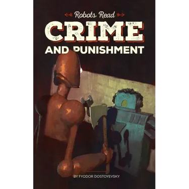 CRIME AND PUNISHMENT read and understood by robots: World Classics translated and brought to you by machines