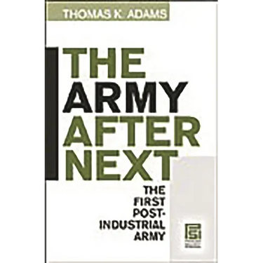 The Army after Next: The First Postindustrial Army