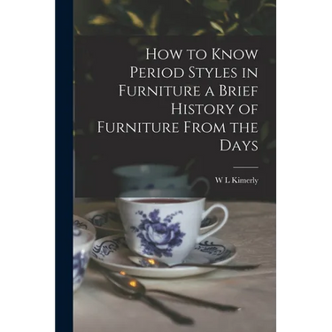 How to Know Period Styles in Furniture a Brief History of Furniture From the Days