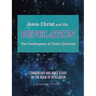 Jesus Christ and His Revelation The Centerpiece of God's Universe: Commentary and Bible Study on the Book of Revelation