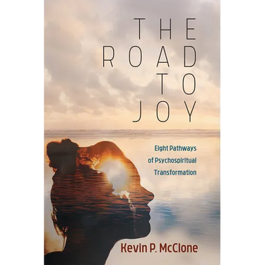 The Road to Joy: Eight Pathways of Psychospiritual Transformation