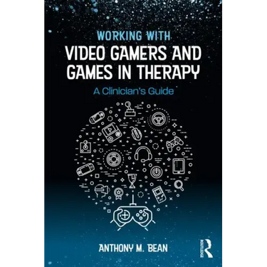 Working with Video Gamers and Games in Therapy: A Clinician's Guide