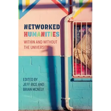 Networked Humanities: Within and Without the University