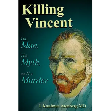 Killing Vincent: The Man, The Myth, and the Murder