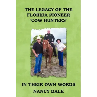 The Legacy of the Florida Pioneer Cow Hunters: In Their Own Words