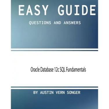 Easy Guide: Oracle Database 12c SQL Fundamentals: Questions and Answers