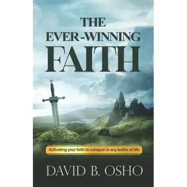 The Ever-Winning Faith: Activating Your Faith to Conquer in Any Battles of Life
