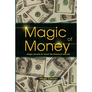 Magic of Money: Magic Secrets to reach the financial success