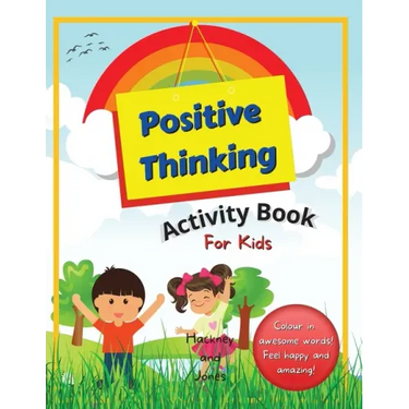 Positive Thinking Activity Book For Kids: Fun, thought-provoking workbook with affirmations, to help your child think positively and become more resil