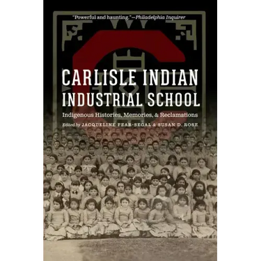 Carlisle Indian Industrial School: Indigenous Histories, Memories, and Reclamations