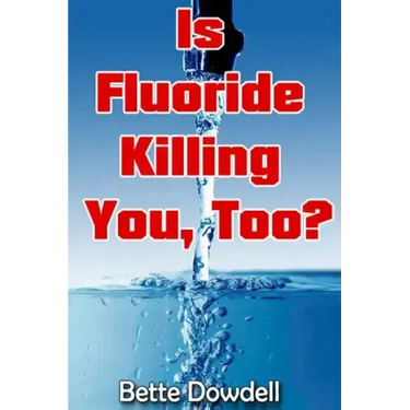 Is Fluoride Killing You, Too?