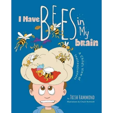 I Have Bees in My Brain: A Child's View of Inattentiveness