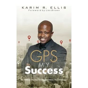GPS My Success: The Address You Input In Life Determines Your Destination