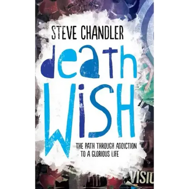 Death Wish: The Path through Addiction to a Glorious Life