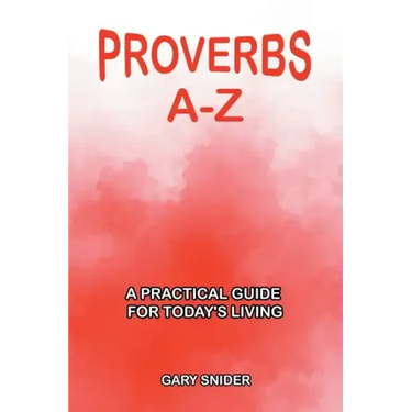 Proverbs A-Z: A Practical Guide for Today's Living