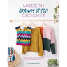 Modern Granny Stitch Crochet: Make Clothes and Accessories Using the Granny Stitch