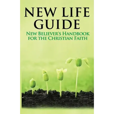New Life Guide: New Believer's Handbook for the Christian Faith.