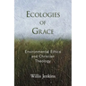 Ecologies of Grace: Environmental Ethics and Christian Theology