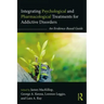 Integrating Psychological and Pharmacological Treatments for Addictive Disorders: An Evidence-Based Guide
