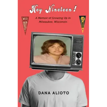 Hey Nineteen! A Memoir of Growing Up in Milwaukee, Wisconsin