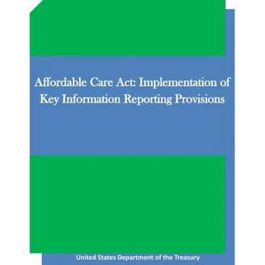 Affordable Care Act: Implementation of Key Information Reporting Provisions