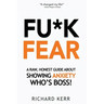 Fu*k Fear: A Raw, Honest Guide About Showing Anxiety Who's Boss!