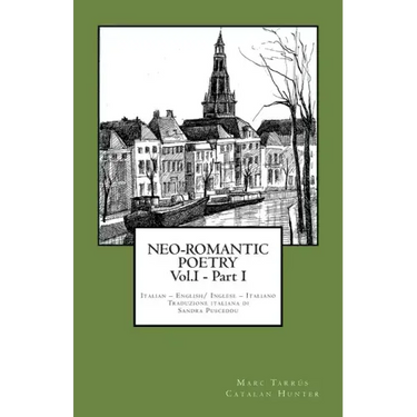 NEO-ROMANTIC POETRY Vol.I - Part I. Italian - English/ Inglese - Italiano.