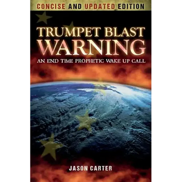 Trumpet Blast Warning Concise and Updated: An End Time Prophetic Wake Up Call
