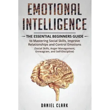 Emotional Intelligence: The Essential Beginners Guide to mastering social skills, improve relationship and control emotions (social skills, an