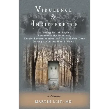 Virulence & Indifference: A Young Polish Boy's Extraordinary Survival, Heroic Reconstruction and Unthinkable Loss During and After World War II