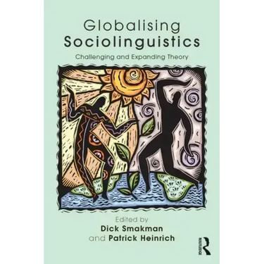 Globalising Sociolinguistics: Challenging and Expanding Theory