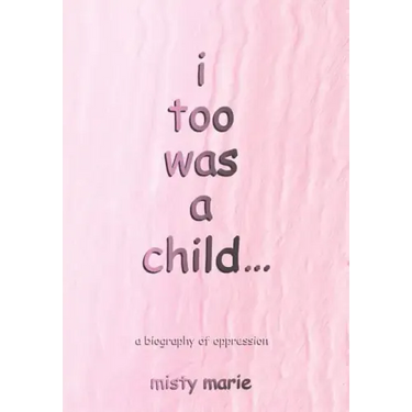 i too was a child...: a biography of oppression