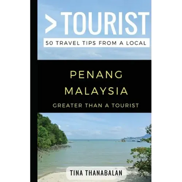 Greater Than a Tourist- Penang Malaysia: 50 Travel Tips from a Local