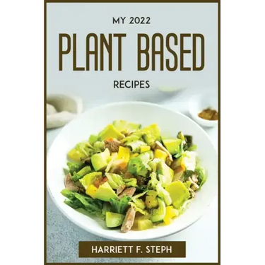 My 2022 Plant Based Recipes