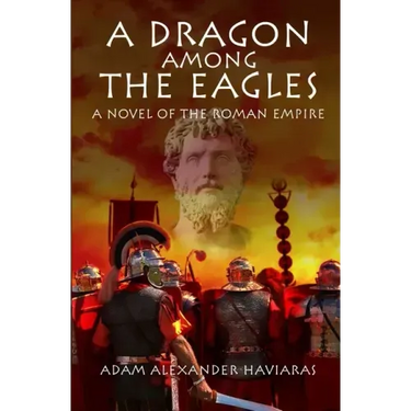 A Dragon among the Eagles: A Novel of the Roman Empire