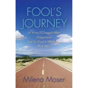 FOOL'S JOURNEY or How I Chased After Happiness Just to Find It Waiting for Me
