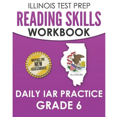 ILLINOIS TEST PREP Reading Skills Workbook Daily IAR Practice Grade 6: Preparation for the Illinois Assessment of Readiness ELA/Literacy Tests