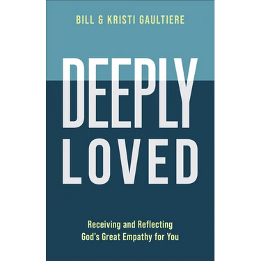 Deeply Loved: Receiving and Reflecting God's Great Empathy for You