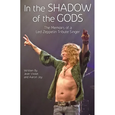 In The Shadow Of The Gods: The Memoirs Of A Led Zeppelin Tribute Singer