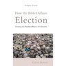 How the Bible Defines: Election: Clearing the Muddied Waters of Calvinism