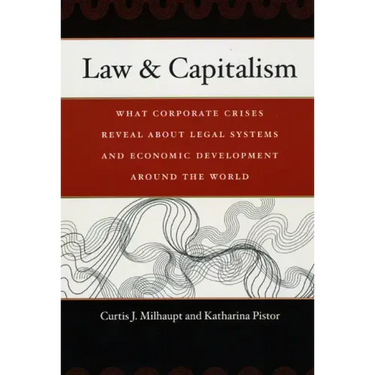 Law & Capitalism: What Corporate Crises Reveal about Legal Systems and Economic Development around the World