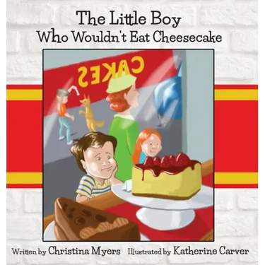 The Little Boy Who Wouldn't Eat Cheesecake: - Mom's Choice Award(R) Gold Medal Recipient