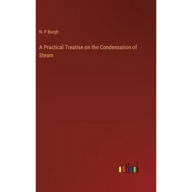 A Practical Treatise on the Condensation of Steam