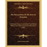 The Persecution Of The Jews In Romania: A Detailed Account, Compiled From Recent Official And Other Authentic Information (1885)