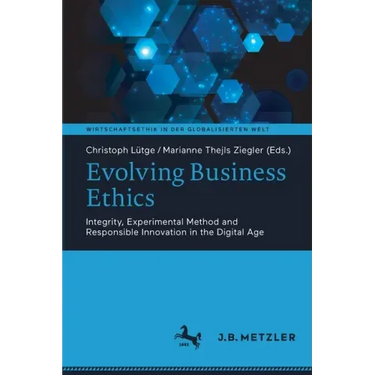 Evolving Business Ethics: Integrity, Experimental Method and Responsible Innovation in the Digital Age