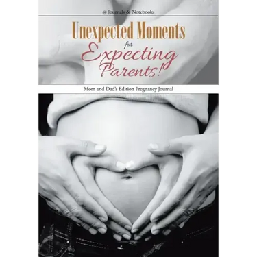 Unexpected Moments for Expecting Parents! Mom and Dad's Edition Pregnancy Journal