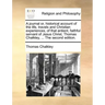 A Journal Or, Historical Account of the Life, Travels and Christian Experiences, of That Antient, Faithful Servant of Jesus Christ, Thomas Chalkley, .
