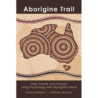 Aborigine Trail: Trials, Travail, and Triumph Using Psychology with Aborigine Police