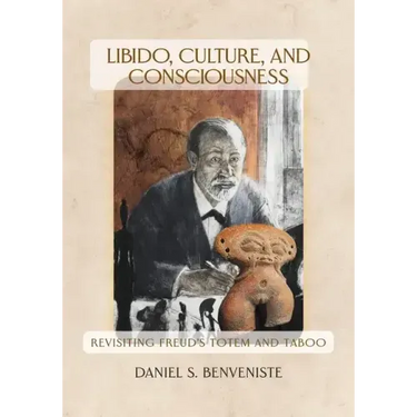 Libido, Culture, and Consciousness: Revisiting Freud's Totem and Taboo