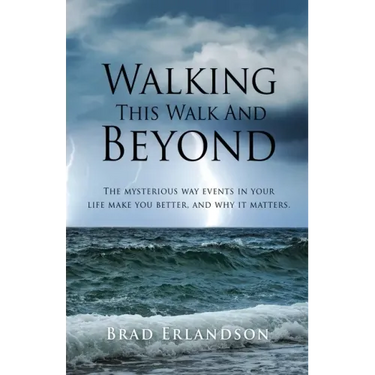 Walking This Walk And Beyond: The mysterious way events in your life make you better, and why it matters.